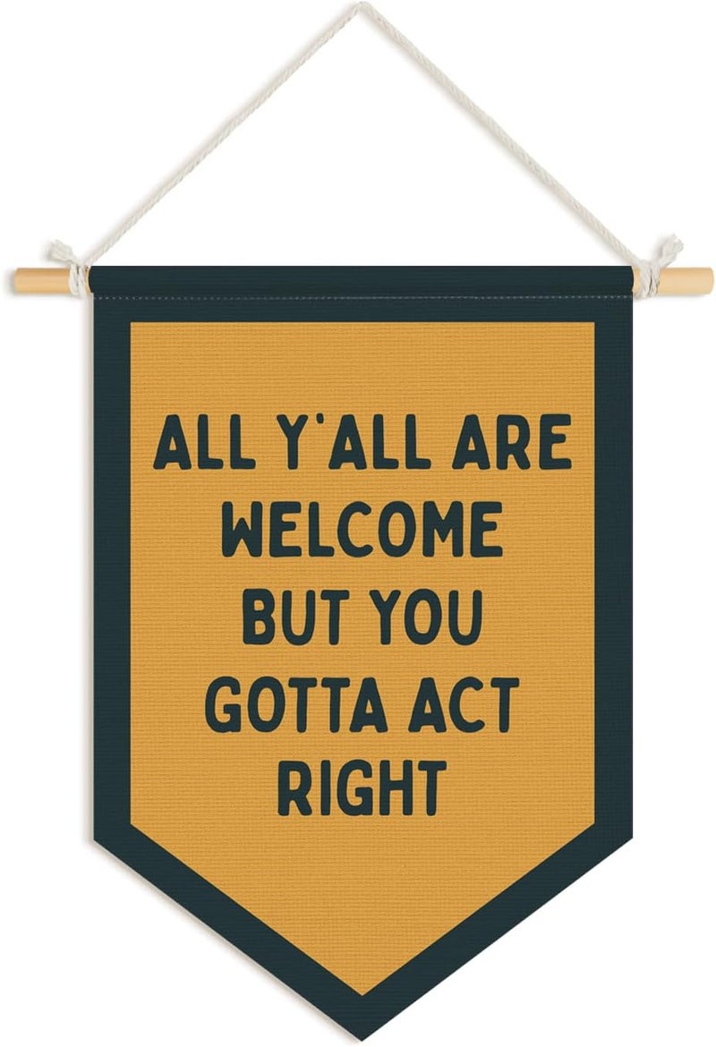 Wheatwin Welcome Sign Office Decor, Southwestern Decor, All Y'all Are Welcome But You Gotta Act Right Wall Art Pennant Flag, Funny Wall Decor for Home Room Bedroom Office Classroom 15x11 Inch - Image 1